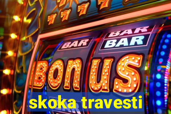 skoka travesti